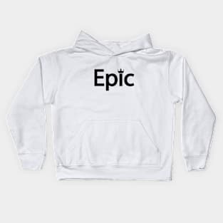 Epic being epic typography design Kids Hoodie